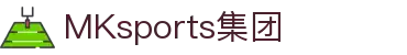 MK体育(MKsports集团)股份公司 - Mk Sports